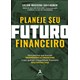 Livro - Planeje Seu Futuro Financeiro: para Pessoas Que Buscam Independencia Fina - - Editora Alta Books