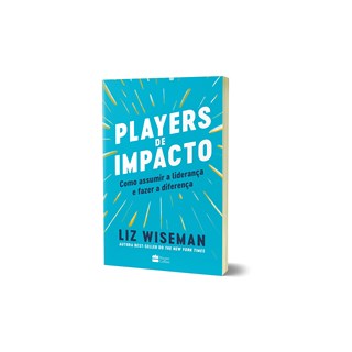 Livro - Players de Impacto - Como Assumir a Liderança e Fazer a Diferença - Wiseman