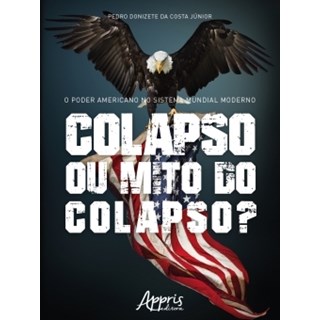 Livro - Poder Americano No Sistema Mundial Moderno, o - Colapso Ou Mito do Colapso - Costa Junior