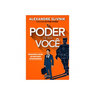 Livro - Poder de Ser Voce, o - Transforme Sonhos em Resultados Extraordinarios - Slivnik