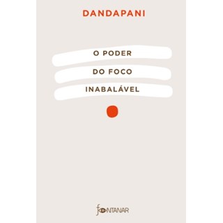 Livro - Poder do Foco Inabalavel, O - Dandapani