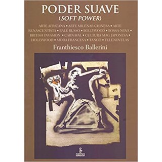 Livro - Poder Suave (soft Power) - Arte Africana, Arte Milenar Chinesa, Arte Renasc - Ballerini