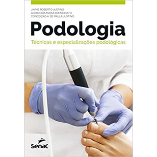 Livro - Podologia - Técnicas e Especializações Podológicas - Justino - Senac