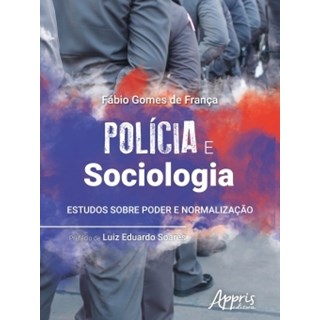 Livro - Policia e Sociologia: Estudos sobre Poder e Normalizacao - Franca