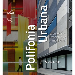 Livro - Polifonia Urbana: Arquiteturas, Urbanismos e Mediacoes - Adriana Blay Levisky