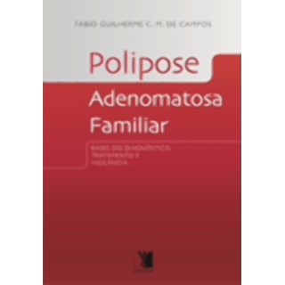 Livro - Polipose Adenomatosa Familiar - Bases do Diagnóstico, Tratamento e Vigilância - Campos