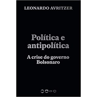 Livro - Politica e Antipolitica: a Crise do Governo Bolsonaro - Avritzer