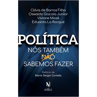 Livro - Politica - Nos Tambem Nao Sabemos Fazer - Barros Filho/rocque