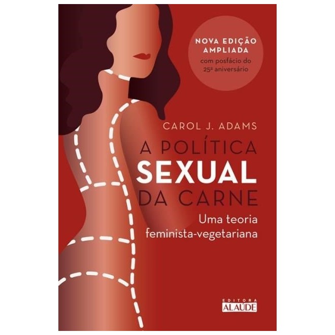 Livro - Politica Sexual da Carne, a - Uma Teoria Critica Feminista-vegetariana - Adams
