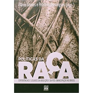 Livro - Politicas da Raca - Experiencias e Legados da Abolicao e da Pos-emancipacao - Domingues/gomes