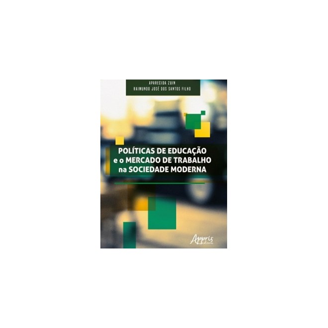 Livro - Politicas de Educacao e o Mercado de Trabalho Na Sociedade Moderna - Santos Filho/zuin
