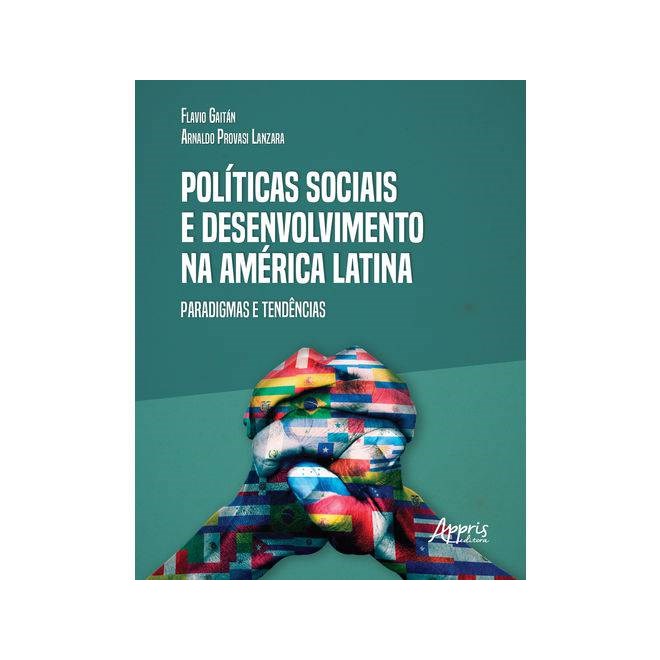 Livro - Politicas Sociais e Desenvolvimento Na America Latina: Paradigmas e Tendenc - Lanzara/ Gaitan