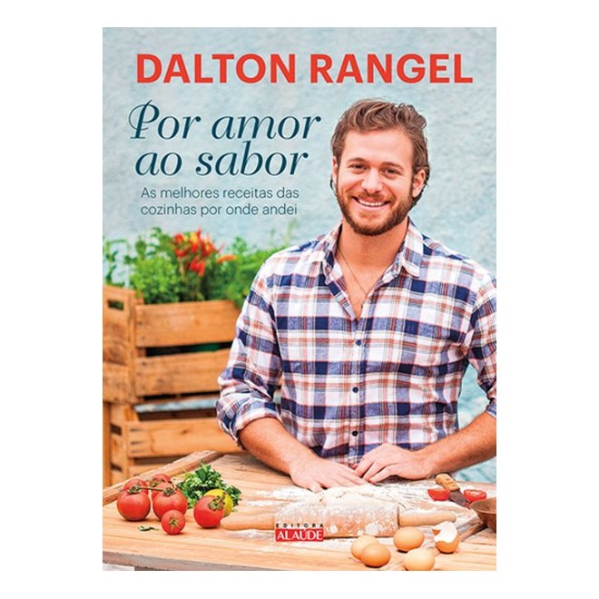 Livro - Por Amor ao Sabor - as Melhores Receitas das Cozinhas por Onde Andei - Rangel
