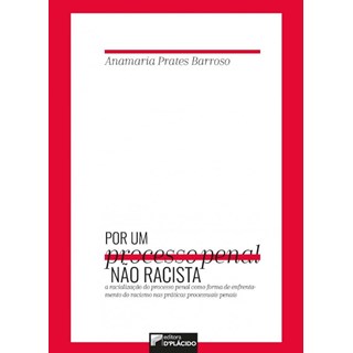 Livro - Por Processo Penal Nao Racista: a Racializacao do Processo Penal Como Forma - Barroso