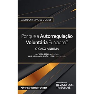 Livro - Por Que a Autorregulacao Voluntaria Funciona : o Caso Anbima - Gomes