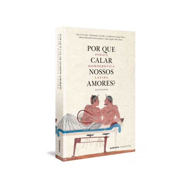 Livro - Por Que Calar Nossos Amores  - Poesia Homoerotica Latina - Carvalho/flores/gouv