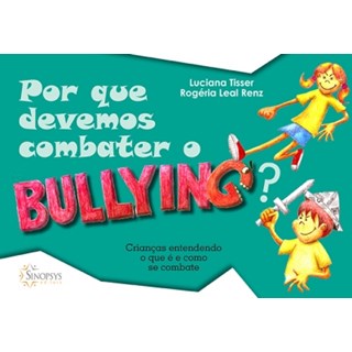 Livro - Por Que Devemos Combater o Bullying?: Criancas Entendendo o Que e e Como se - Tisser/renz