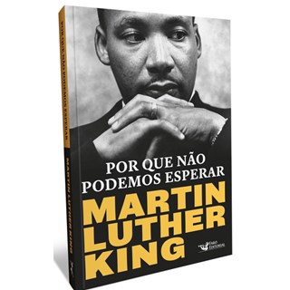 Livro - Por Que Nao Podemos Esperar: Martin Luther King - King
