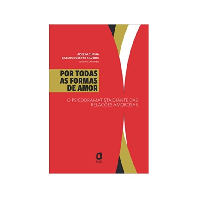 Livro - Por Todas as Formas de Amor - o Psicodramatista Diante das Relacoes Amorosa - Cunha/silveira