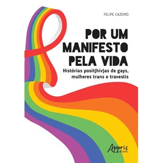 Livro - Por Um Manifesto Pela Vida: Historias Posit(hiv)as de Gays, Mulheres Trans - Cazeiro