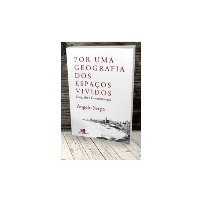 Livro - Por Uma Geografia dos Espacos Vividos: Geografia e Fenomenologia - Serpa