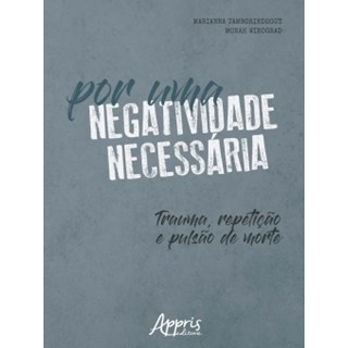 Livro - Por Uma Negatividade Necessaria: Trauma, Repeticao e Pulsao de Morte - Tamborindeguy/winogr