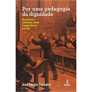 Livro - Por Uma Pedagogia da Dignidade - Memorias e Reflexoes sobre a Experiencia E - Carvalho