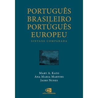 Livro - Portugues Brasileiro e Portugues Europeu: Sintaxe Comparada - Kato/ Martins/ Nun