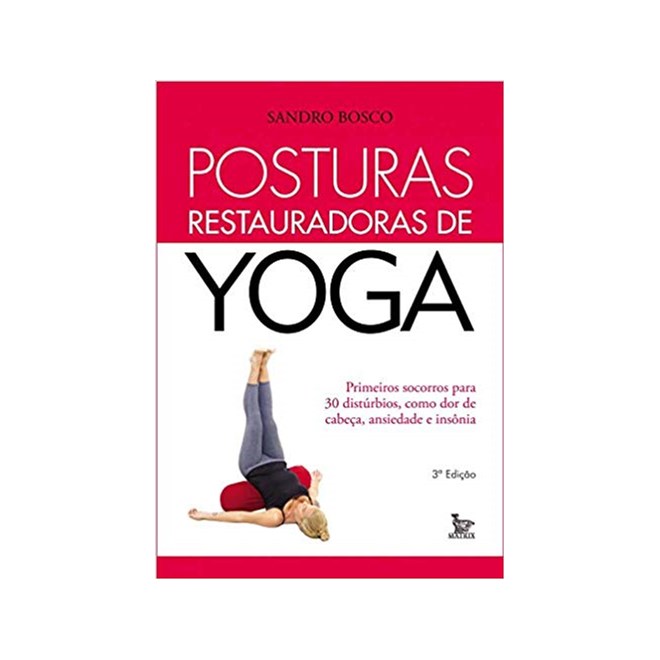 Livro - Posturas Restauradoras de Yoga - Guia de Saude - Bosco