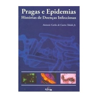 Livro - Pragas e Epidemias - História das Doenças Infecciosas -  Toledo Junior