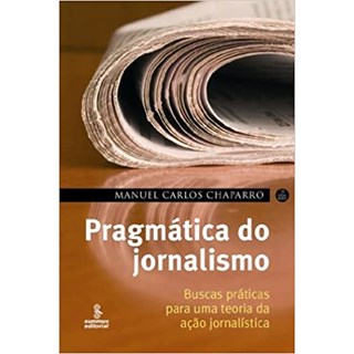 Livro - Pragmatica do Jornalismo - Buscas Praticas para Uma Teoria da Acao Jornalis - Chaparro