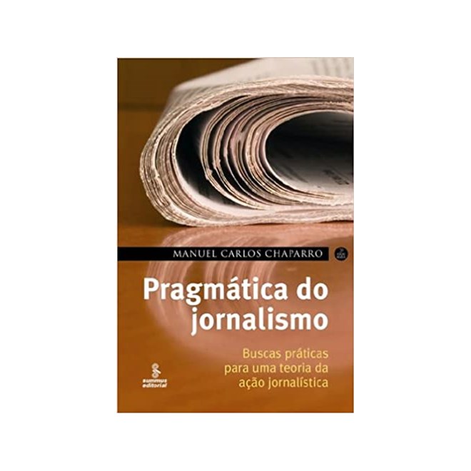 Livro - Pragmatica do Jornalismo - Buscas Praticas para Uma Teoria da Acao Jornalis - Chaparro