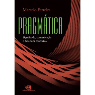 Livro - Pragmatica - Significado, Comunicacao e Dinamica Contextual - Ferreira
