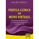 Livro - Pratica Clinica em Meios Virtuais - a Psicoterapia em Interface com as Tecn - Pimentel
