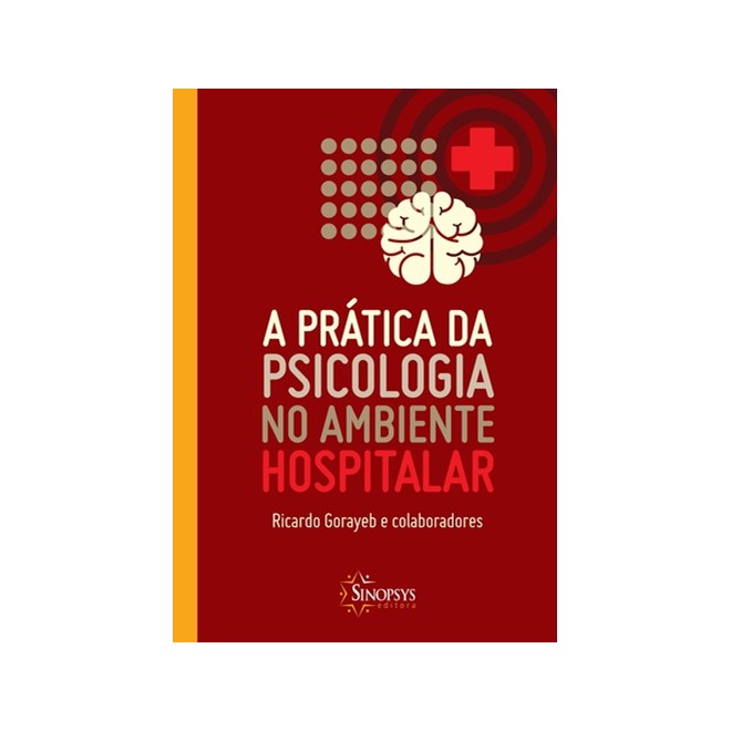 Livro - Pratica da Psicologia No Ambiente Hospitalar, A - Gorayeb