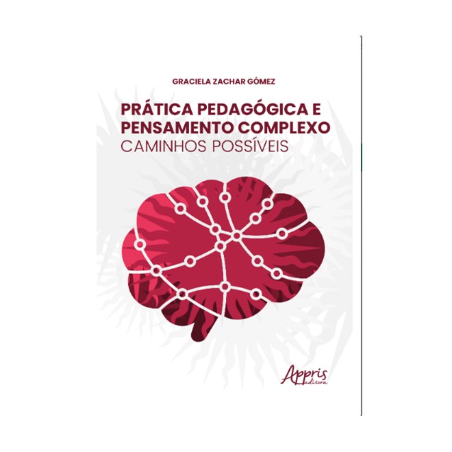 Livro Prática Pedagógica e Pensamento Complexo: Caminhos Possíveis - Gómez - Appris