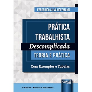 Livro - Pratica Trabalhista Descomplicada - Teoria e Pratica - com Exemplos e Tabel - Hoffmann
