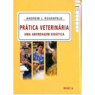 Livro - Prática Veterinária - Uma Abordagem Didática - Rosenfeld Livro - Prática Veterinária - Uma Abordagem Didática - Rosenfeld