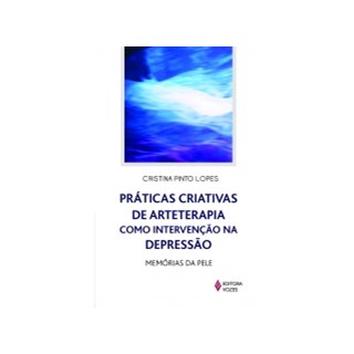 Livro - Praticas Criativas de Arteterapia Como Intervencao Na Depressao - Memorias - Lopes