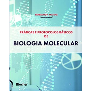 Livro Práticas e Protocolos Básicos de Biologia Molecular - Matias - Blucher