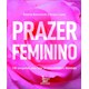 Livro - Prazer Feminino: 100 Perguntas para Falar de Sexualidade e Liberdade - Nascimento/ Lopes