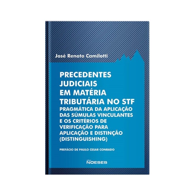 Livro - Precedentes Judiciais em Materia Tributaria No Stf - Pragmatica da Aplicaca - Jose Renato Camilott