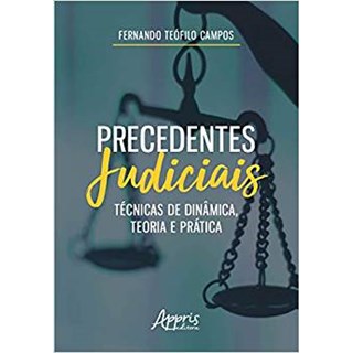 Livro - Precedentes Judiciais: Tecnicas de Dinamica, Teoria e Pratica - Campos