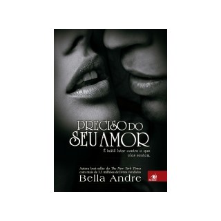 Livro - Preciso do Seu Amor - Bella Andre