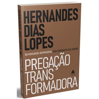 Livro - Pregação Transformadora - Lopes - Hagnos