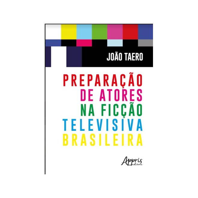 Livro - Preparacao de Atores Na Ficcao Televisiva Brasileira - Taero