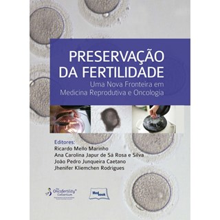 Livro - Preservacao da Fertilidade - Uma Nova Fronteira em Medicina Reprodutiva e O - Marinho/silva/caetan