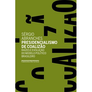 Livro - Presidencialismo de Coalizao - Raizes e Evolucao do Modelo Politico Brasile - Abranches