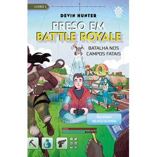 Livro - Preso em Battle Royale: Batalha Nos Campos Fatais - Uma Aventura Nao Oficia - Hunter
