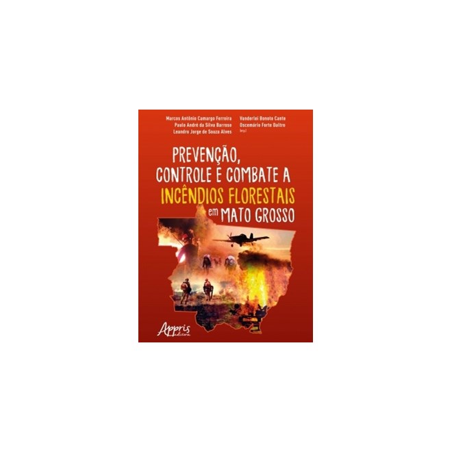 Livro - Prevencao, Controle e Combate a Incendios Florestais em Mato Grosso - Ferreira/barroso/can